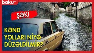 Şəkidə kənd yolları niyə düzəldilmir? - BAKU TV