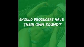 Should producers have their own sound or make whats hot