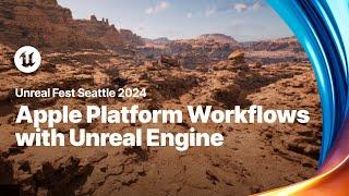 Apple Platform Workflows with Unreal Engine | Unreal Fest 2024