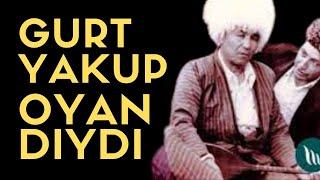 GURT YAKUP OYAN DIYDI GURT YAKUP DESSAN GURT YAKUBOW JANLY SESIM NEW VIDEO