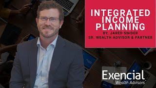 Integrated Income Planning | Jared Snider | Exencial Wealth Advisors