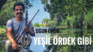 YEŞİL ÖRDEK GİBİ - Uğur Önür