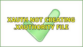 xauth not creating .Xauthority file (7 Solutions!!)