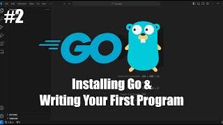 Golang Tutorial for Beginners #2: Installing Go and Writing Your First Program