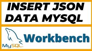 How to insert JSON data into Mysql Workbench by using Query in 2 ways tutorial