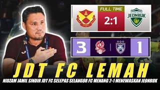 JDT FC LEMAHNidzam Jamil Sindir JDT FC Selepas Selangor FC Menang 2-1 Menewaskan Jeonbuk