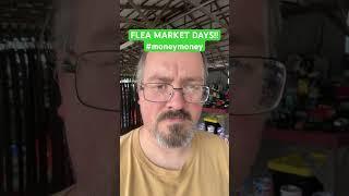 FLEA MARKET DAYS!!!