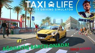 Ağanatiq Barcelonada! #1  ~ Taxilife City Driving Simulator ~ Biraz da Assetto Corsa ~