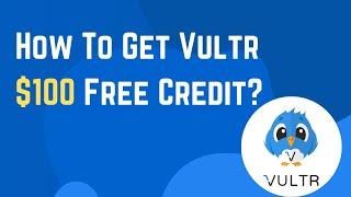 How To Get Vultr $100 Free Credit?