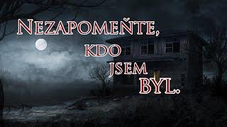 Nezapomeňte, kdo jsem byl -  [Creepypasta CZ]