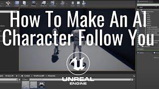 How to make an AI character follow you in the Unreal Engine