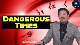 Dangerous Times | Pastor Jae Joo