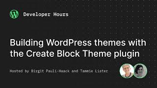 Developer Hours: Building WordPress themes with the Create Block Theme plugin