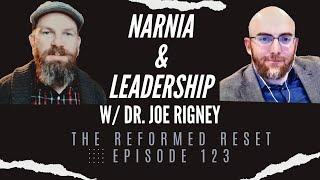 Narnia and Leadership w/ Dr. Joe Rigney | The Reformed Reset