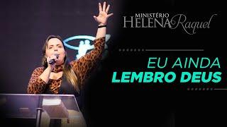 Pastora Helena Raquel - Eu Ainda Lembro Deus