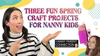 Three AMAZING Spring Arts and Crafts Projects for Nannies and Parents