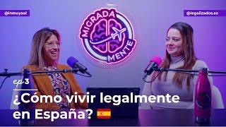 ¿Cómo vivir legalmente en España?  | Ep3