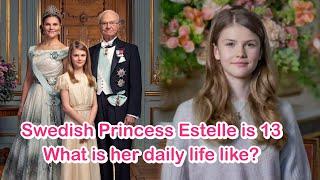 Swedish Princess Estelle is 13 years old. What is her daily life like?