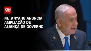 Netanyahu anuncia ampliação de aliança de governo | AGORA CNN