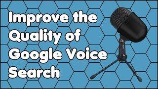 How to Improve the Quality of Google Voice Search When Using the Chrome Web Browser