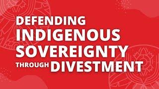 Defending Indigenous Sovereignty Through Divestment: An Intro to Divestment for Indigenous Peoples