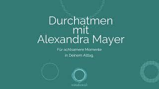 Durchatmen mit Alexandra Mayer (Atem-Meditation 7 Minuten)