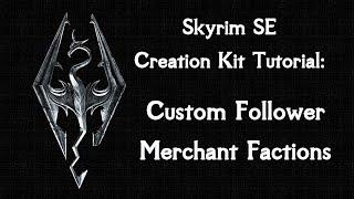 Skyrim SE Creation Kit Tutorial: Custom Merchant Follower Factions