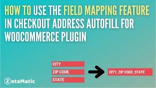 How to Use the Field Mapping Feature of Checkout Address Autofill for WooCommerce Plugin