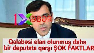 Qələbəsi elan olunmuş daha bir deputata qarşı ŞOK FAKTLAR...