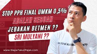 JEBAKAN BETMEN STOP PPH FINAL UMKM 0,5% OKNUM MENKEU ??