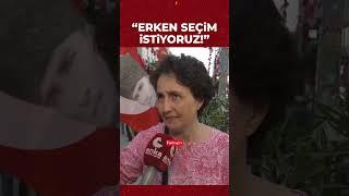 “Bir an önce erken seçim istiyoruz!”