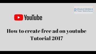 How to create free ad on youtube Tutorial 2017 - Rakesh Tech Solutions