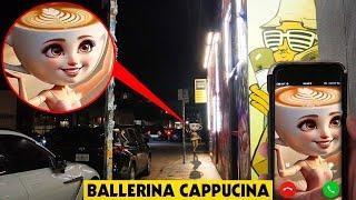 BALLERINA CAPPUCINA IS CALLING, DO NOT ANSWER OR SHE WILL FIND YOU! (OMG)
