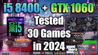 i5 8400 + GTX 1060 Tested 30 Games in 2024