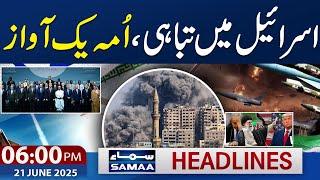 Iran Israel War Live Update | Another Attack | 06 PM News Headlines | 21 June 2025 | SAMAA TV