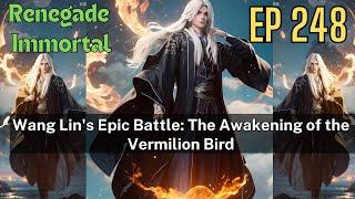 [EP248] Wang Lin's Epic Battle: The Awakening of the Vermilion Bird