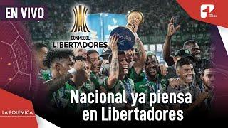 Atlético Nacional ya se prepara para la Libertadores: ¿cuáles serán sus refuerzos? | Canal 1