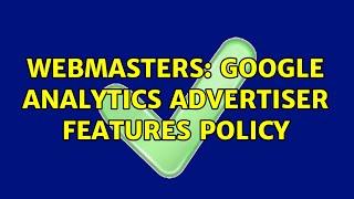 Webmasters: Google analytics advertiser features policy