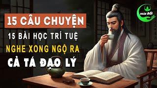 Cổ Nhân Dạy: 15 Câu Chuyện 15 Bài Học Trí Tuệ Nghe Xong Ngộ Ra Cả Tá Đạo Lý Sống Khôn Ở Đời