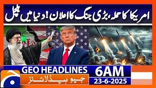 America's attack, declaration of a major war!  - Headlines Geo News 6 AM (23rd June 2025)