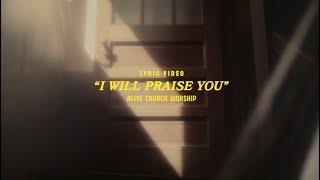 I Will Praise You [Official Lyric Video] | Alive Church Worship, Joshua Lane