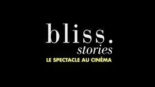 Bliss Stories - Le spectacle au cinéma | Bande-annonce officielle