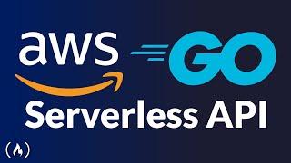 Go and AWS - Code and Deploy a Serverless API