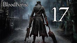 Bloodborne - Серия 17 ⯈ Теперь данж Центральная Чаша Предков Птумеру