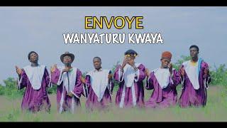 WANYATURU KWAYA ENVOYE  ( Official Video)