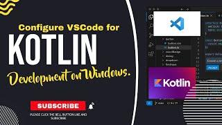 Run Kotlin on VSCode for Windows: Configure VSCode for Kotlin Development on Windows.