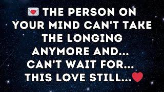 The person on your mind can't take the longing anymore and ... can't wait for    This love still ️