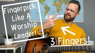 Fingerpick Like A Worship Leader ---- With Only 3 Fingers! [EASY]