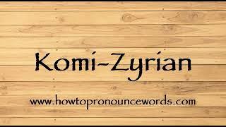 How To Pronounce Komi-Zyrian ? How To say Komi-Zyrian New Video