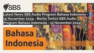 Latest News SBS Audio Program Bahasa Indonesia - 15 November 2024 - Berita Terkini SBS Audio...